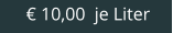 € 10,00  je Liter