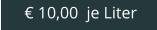 € 10,00  je Liter